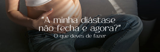 “A minha diástase não fecha e agora?”