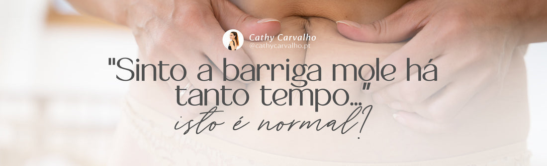 "Sinto a barriga mole há tanto tempo... isto é normal?"