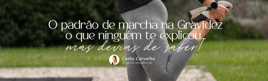 O padrão de marcha na Gravidez – O que ninguém te explicou (mas devias saber)