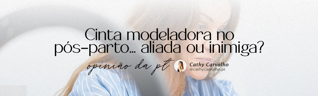 A minha opinião: Cinta modeladora no pós-parto… aliada ou inimiga?