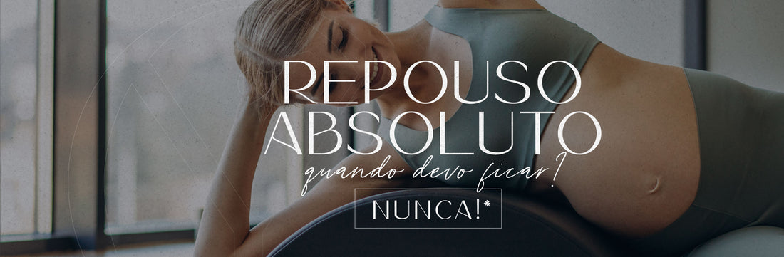 Quando devo de ficar em Repouso Absoluto? NUNCA!*🤰🏻