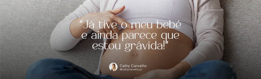 “Já tive o meu bebé e ainda parece que estou grávida!” 😣